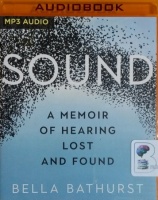 Sound - A Memoir of Hearing Lost and Found written by Bella Bathurst performed by Bella Bathurst on MP3 CD (Unabridged)